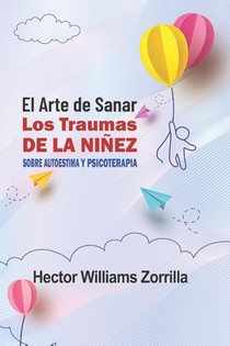 Zorrilla, H: Arte de sanar los traumas de la niñez