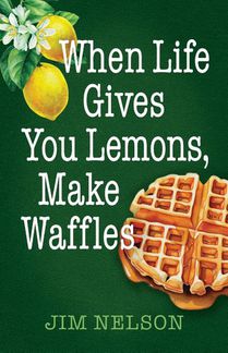 When Life Gives You Lemons, Make Waffles