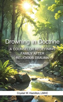 Drowning in Doctrine: A Counselor Redefines Family After Religious Trauma