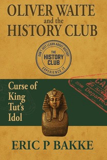 Oliver Waite and the History Club: Curse of King Tut's Idol