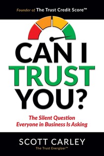 Can I Trust You? The Silent Question Everyone In Business Is Asking