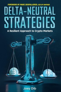 Delta-Neutral Strategies: A Resilient Approach to Crypto Markets: A guide to delta-neutral strategies on crypto markets