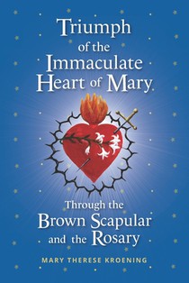 Triumph of the Immaculate Heart of Mary Through the Brown Scapular and the Rosary