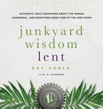 Junkyard Wisdom Lent