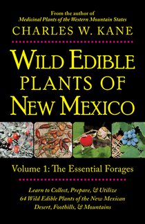 Wild Edible Plants of New Mexico: Volume 1: The Essentail Forages