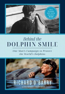 Behind the Dolphin Smile: One Man's Campaign to Protect the World's Dolphins