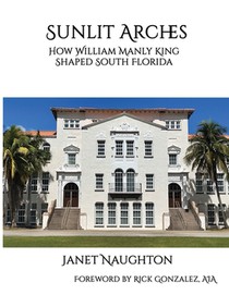 Sunlit Arches: How William Manly King Shaped South Florida