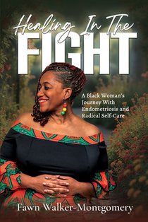 Healing In The Fight: A Black Woman's Journey With Endometriosis and Radical Self-Care