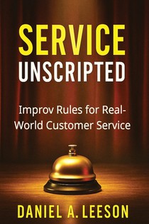 Service Unscripted: Improv Rules for Real-World Success