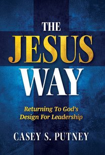 The Jesus Way: Returning to God's Design for Leadership