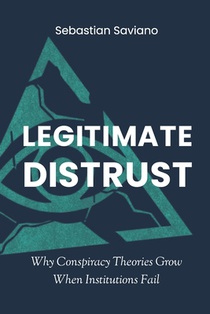 Legitimate Distrust: Why Conspiracy Theories Grow When Institutions Fail