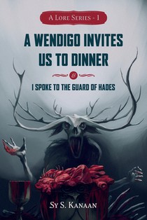 A Lore Series: A Wendigo Invites Us to Dinner & I Spoke to the Guard of Hades