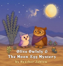 Olive Owlsly & The Moon-Egg Mystery