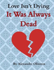 Love Isn't Dying... It Was Always Dead