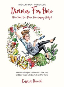 DINNER for ONE (One Pan, One Plate, One Happy Belly) Healthy Cooking for One Person - Quick, Fun, and Easy Meals with Big Taste and No Waste - the CONFIDENT HOME COOK