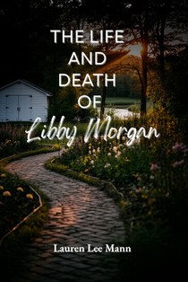 The Life and Death of Libby Morgan
