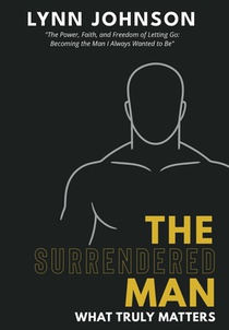 The Surrendered Man: What Truly Matters