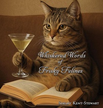Kent-Stewart, S: Whiskered Words of Frisky Felines