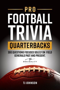 Pro Football Trivia Quarterbacks: 300 Questions Focused Solely on Field Generals Past and Present