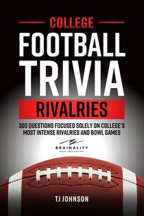 College Football Trivia Rivalries: 300 Questions Focused Solely on College's Most Intense Rivalries and Bowl Games