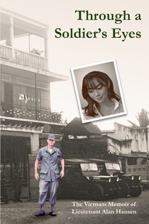 Through a Soldier's Eyes: The Vietnam Memoir of Lieutenant Alan Hansen