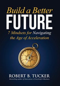 Build a Better Future: 7 Mindsets for Navigating the Age of Acceleration