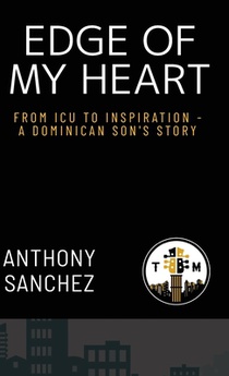 Edge of My Heart: From ICU to Inspiration-A Dominican Son's Story