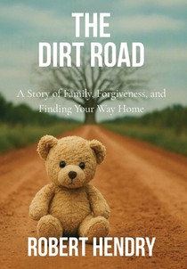 The Dirt Road: A Story of Family, Forgiveness, and Finding Your Way Home