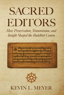 Sacred Editors: How Preservation, Transmission, and Insight Shaped the Buddhist Canon
