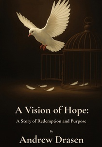 A Vision of Hope: A Story of Redemption and Purpose