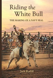 Riding the White Bull: The Making of a Navy SEAL