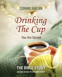 Drinking the Cup You Are Served - The Bible Study: A 7-Week Bible Study for Women Finding Healing, Faith, and Freedom in Life's Hardest Circumstances