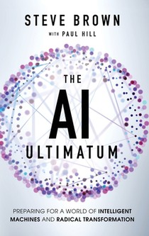 The AI Ultimatum: Preparing for a World of Intelligent Machines and Radical Transformation
