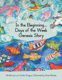 Gregory, L: In the Beginning...Days of the Week Genesis Stor