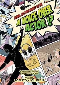 Ahhh, So You Want To Be a Voice Over Actor!?