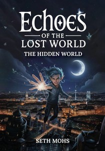 Echoes of the Lost World: The Hidden World: Book 1 of 7
