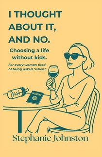 I Thought About It, and No: Choosing a Life Without Kids