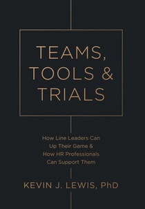 Teams, Tools & Trials: How Line Leaders Can Up Their Game & How HR Professionals Can Support Them